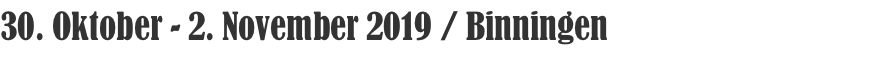 30. Oktober - 2. November 2019 / Binningen