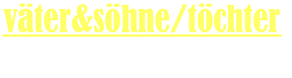 väter&söhne/töchter