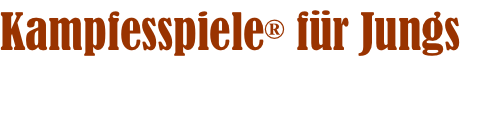 Kampfesspiele® für Jungs