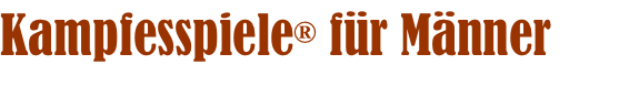 Kampfesspiele® für Männer
